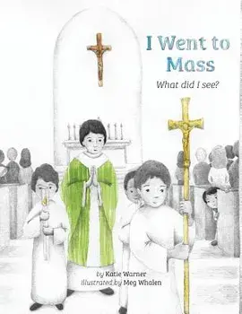 I Went to Mass: What Did I See?, Hardcover/Katie Warner