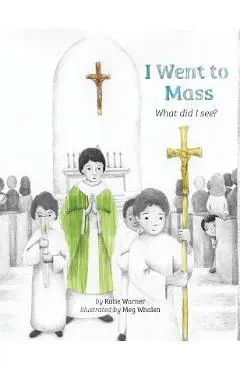 I Went to Mass: What Did I See? - Katie Warner