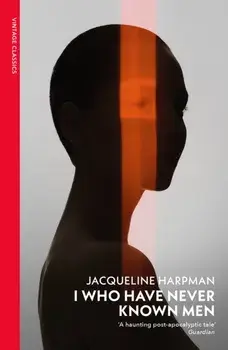 I Who Have Never Known Men, Paperback/Jacqueline Harpman