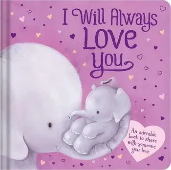 I Will Always Love You: Padded Board Book, Board Books/Igloobooks