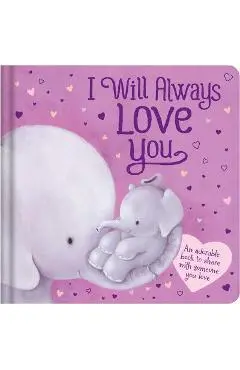 I Will Always Love You: Padded Board Book - Igloobooks