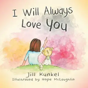 I Will Always Love You, Paperback/Jill Kunkel