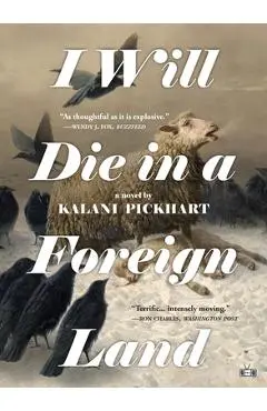 I Will Die in a Foreign Land - Kalani Pickhart