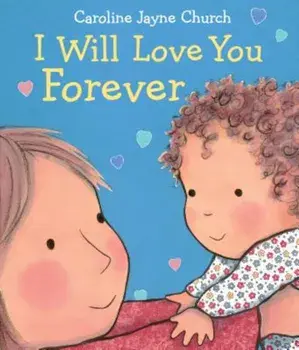 I Will Love You Forever, Hardcover/Caroline Jayne Church
