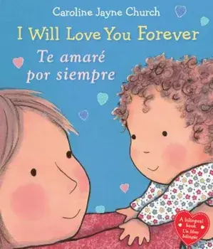 I Will Love You Forever / Te Amare Por Siempre, Hardcover/Caroline Jayne Church