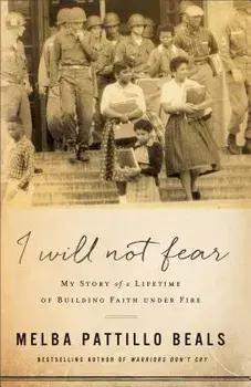I Will Not Fear: My Story of a Lifetime of Building Faith Under Fire, Paperback/Melba Pattillo Beals
