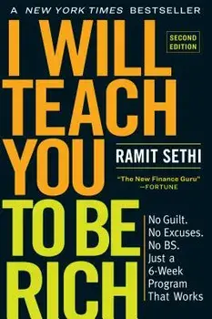 I Will Teach You to Be Rich, Second Edition: No Guilt. No Excuses. No Bs. Just a 6-Week Program That Works, Paperback/Ramit Sethi