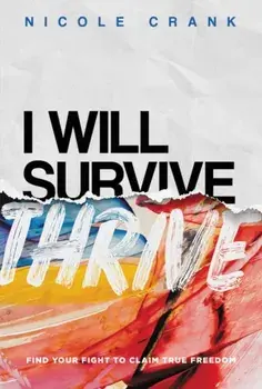 I Will Thrive: Find Your Fight to Claim True Freedom, Hardcover/Nicole Crank