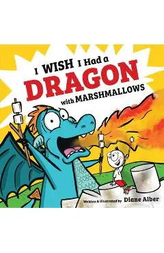 I Wish I Had a Dragon with Marshmallows - Diane Alber