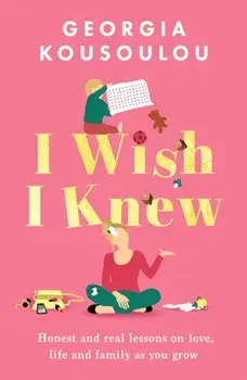 I Wish I Knew. Lessons on love, life and family as you grow - the instant Sunday Times bestseller, Hardback/Georgia Kousoulou