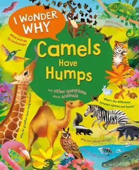 I Wonder Why Camels Have Humps. And Other Questions About Animals, Paperback/Anita Ganeri