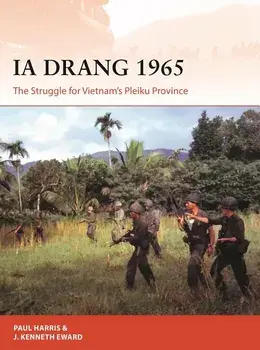 Ia Drang 1965: The Struggle for Vietnam's Pleiku Province, Paperback/J. P. Harris
