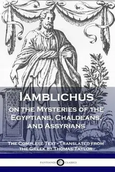 Iamblichus on the Mysteries of the Egyptians, Chaldeans, and Assyrians: The Complete Text, Paperback/Iamblichus