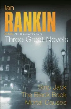 Ian Rankin: Three Great Novels. Rebus: The St Leonard's Years/Strip Jack, The Black Book, Mortal Causes, Paperback/Ian Rankin