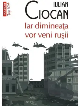 Iar dimineata vor veni rusii (Top 10+)/Iulian Ciocan