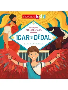 Icar si Dedal. Seria Descopera Mitologia/Jean-Pierre Kerloc'h