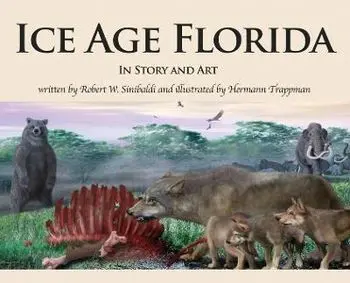 Ice Age Florida: In Story and Art, Hardcover/Robert W. Sinibaldi