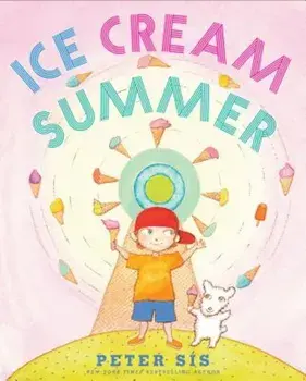 Ice Cream Summer, Hardcover/Peter Sis