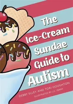 Ice-Cream Sundae Guide to Autism. An Interactive Kids' Book for Understanding Autism, Hardback/Tori Houghton
