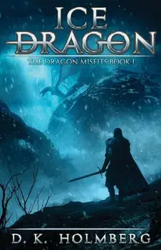 Ice Dragon: An Epic Fantasy Adventure, Paperback/D. K. Holmberg