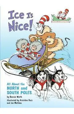 Ice Is Nice!: All about the North and South Poles - Bonnie Worth