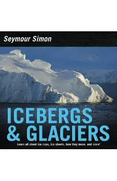 Icebergs & Glaciers: Revised Edition - Seymour Simon