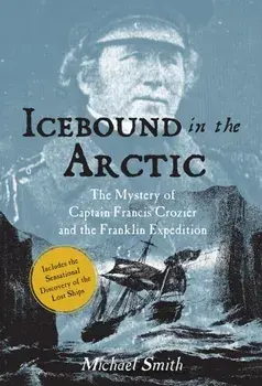 Icebound In The Arctic. The Mystery of Captain Francis Crozier and the Franklin Expedition, Paperback/Michael Smith