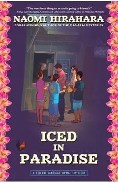 Iced in Paradise: A Leilani Santiago Hawai'i Mystery - Naomi Hirahara