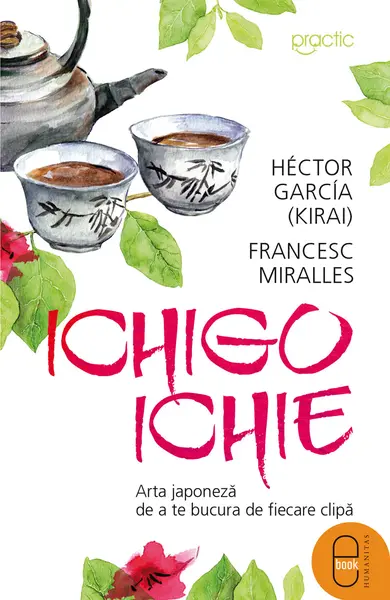 Ichigo-Ichie. Arta japoneză de a te bucura de fiecare clipă (epub)