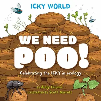 Icky World: We Need POO!. Celebrating the icky but important parts of Earth's ecology, Paperback/Addy Farmer