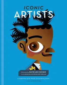 Iconic Artists. A Celebration of the World's Extraordinary Artists, Hardback/David Lee Csicsko