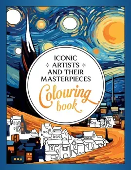 Iconic Artists and Their Masterpieces. The Colouring Book - An Inspiring Journey of Colour and Creativity, Paperback/Vicky Benaim