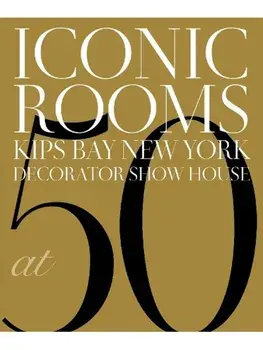 Iconic Rooms. Kips Bay New York Decorator Show House at 50, Hardback/Kips Bay Boys & Girls Club