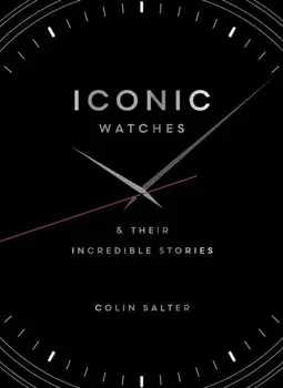 Iconic watches. & Their Incredible Stories, Hardback/Colin Salter