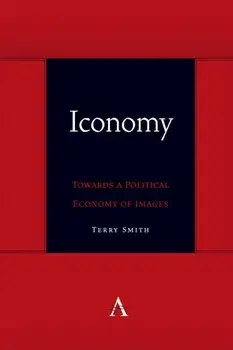 Iconomy: Towards a Political Economy of Images, Hardback/Terry Smith