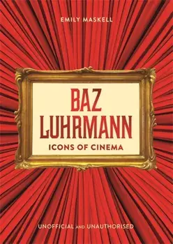 Icons of Cinema: Baz Luhrmann, Hardback/Emily Maskell