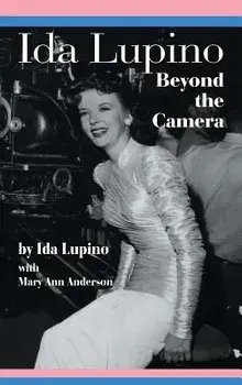 Ida Lupino: Beyond the Camera, Hardcover/Ida Lupino