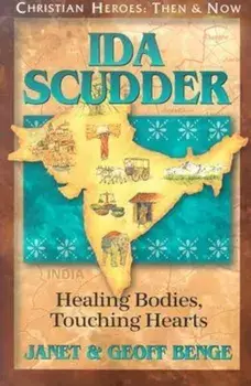 Ida Scudder: Healing Bodies, Touching Hearts, Paperback/Janet Benge