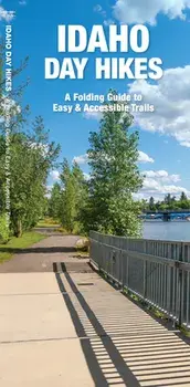 Idaho Day Hikes. A Folding Guide to Easy & Accessible Trails, Paperback/James Kavanagh