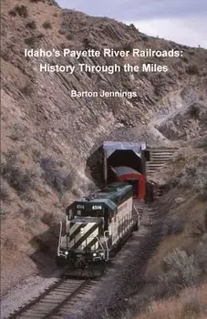Idaho's Payette River Railroads: History Through the Miles, Paperback/Barton Jennings