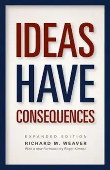 Ideas Have Consequences, Paperback/Richard M. Weaver