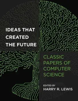 Ideas That Created the Future. Classic Papers of Computer Science, Paperback/Harry Lewis