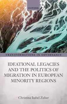 Ideational Legacies and the Politics of Migration in European Minority Regions, Hardback/***