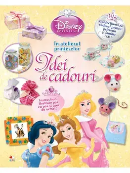 Idei de cadouri. In atelierul printeselor. Printese/***