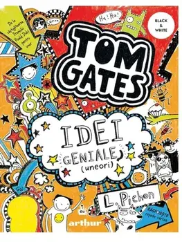 Idei geniale (uneori). Seria Tom Gates. Volumul 4/Liz Pichon