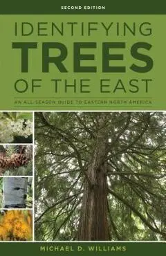 Identifying Trees of the East: An All-Season Guide to Eastern North America - Michael D. Williams