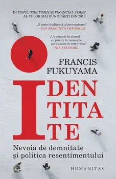 Identitate. Nevoia de demnitate si politica resentimentului/Francis Fukuyama