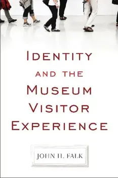 Identity and the Museum Visitor Experience, Paperback/John H. Falk