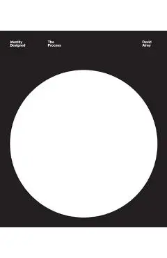 Identity Designed: The Process: Research, Strategy, Design, Implementation - David Airey
