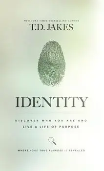 Identity: Discover Who You Are and Live a Life of Purpose, Hardcover/T. D. Jakes